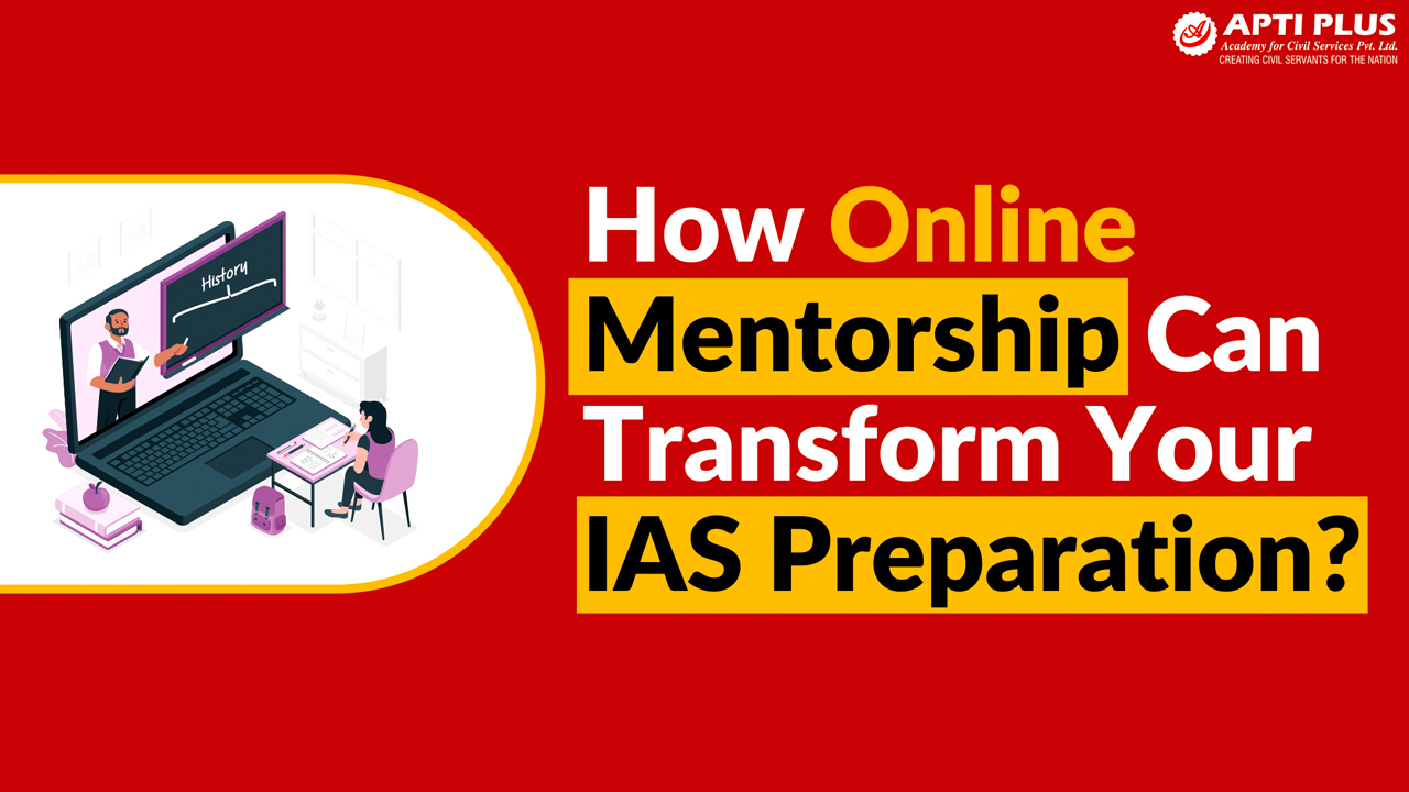 HOW ONLINE MENTORSHIP CAN TRANSFORM YOUR IAS PREPARATION?