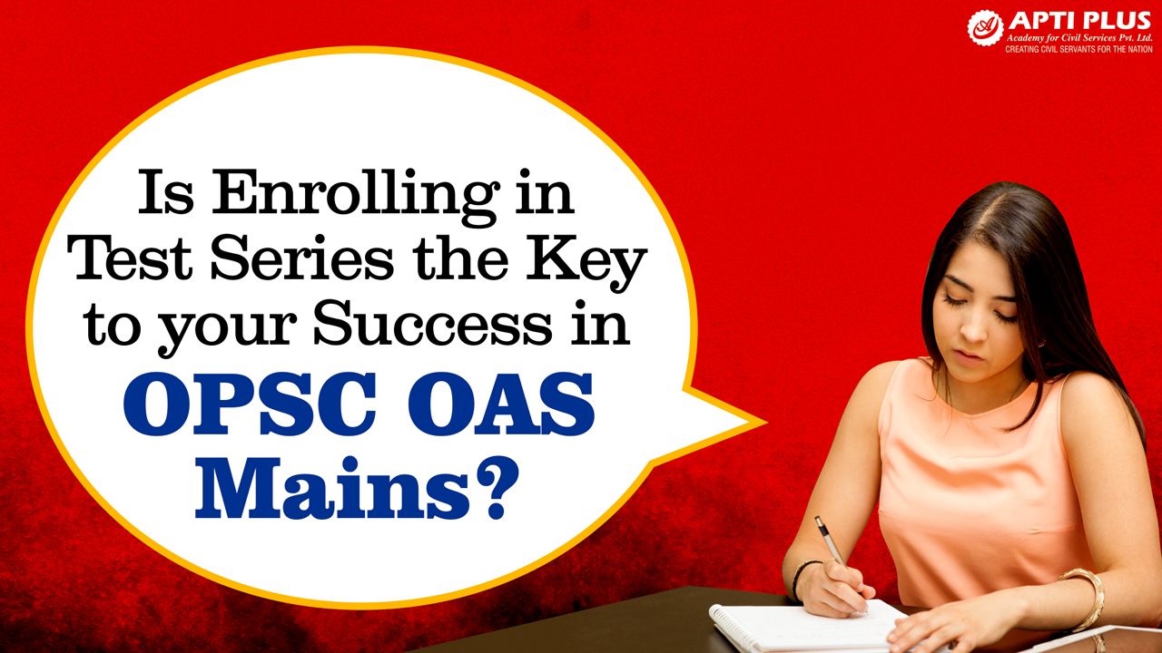 IS ENROLLING IN TEST SERIES THE KEY TO YOUR SUCCESS IN OPSC OAS MAINS?