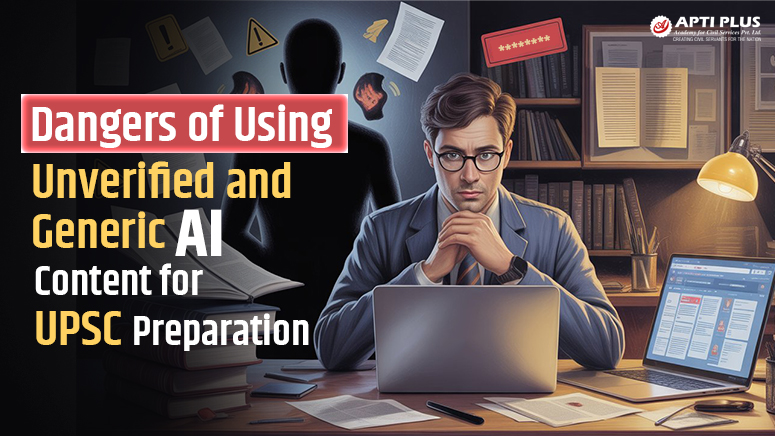 Dangers of Using Unverified and Generic AI Content for UPSC Preparation