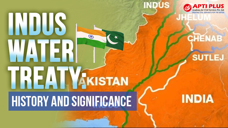 INDUS WATER TREATY : HISTORY & SIGNIFICANCE