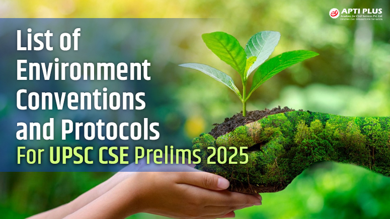 LIST OF ENVIRONMENT CONVENTIONS AND PROTOCOLS FOR UPSC CSE PRELIMS 2025