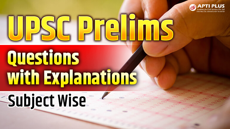UPSC PRELIMS QUESTIONS WITH EXPLANTIONS