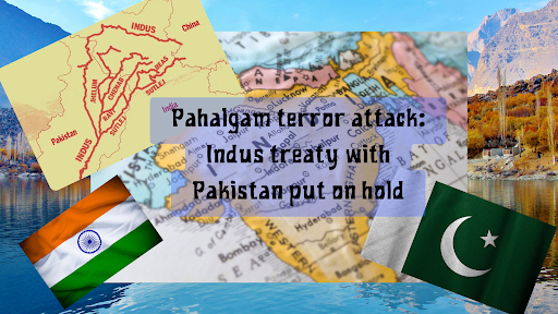 Pahalgam terror attack: Indus treaty with Pakistan put on hold