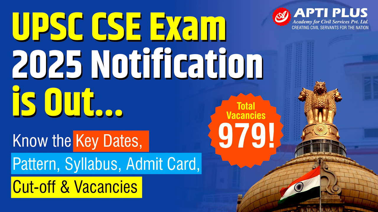 UPSC CSE NOTIFICATION 2025 RELEASED: 979 VACANIES ANNOUNCED